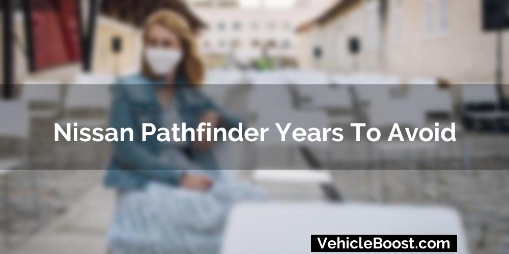 Nissan Pathfinder Years To Avoid